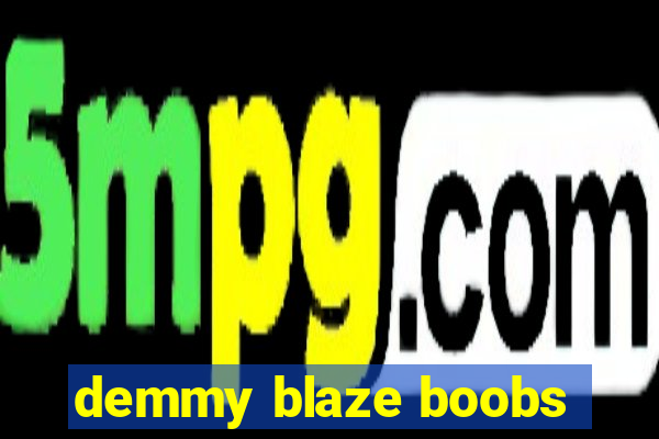 demmy blaze boobs